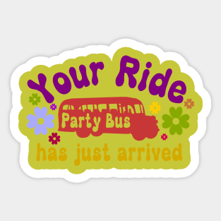 Your ride has arrived party bus funny Sticker